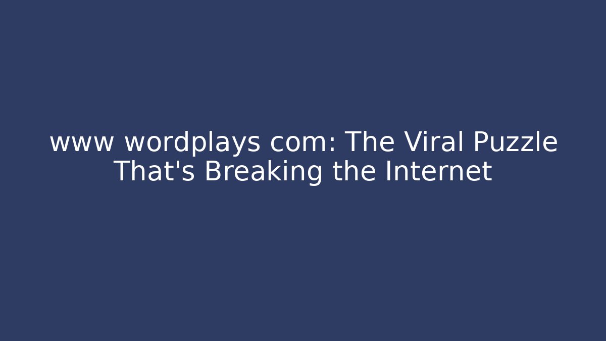 www wordplays com: The Viral Puzzle That's Breaking the Internet