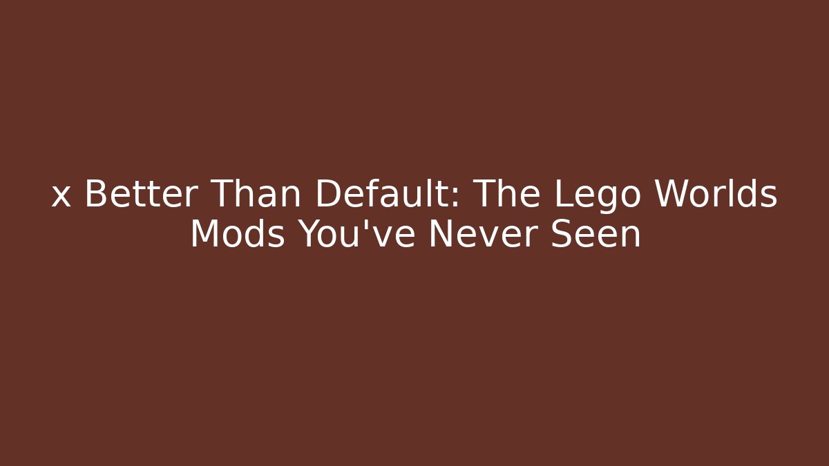 x Better Than Default: The Lego Worlds Mods You’ve Never Seen - Critter Realm