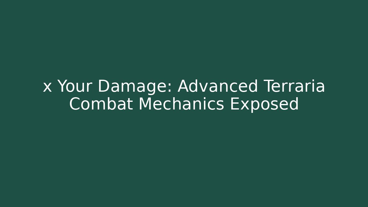 x Your Damage: Advanced Terraria Combat Mechanics Exposed
