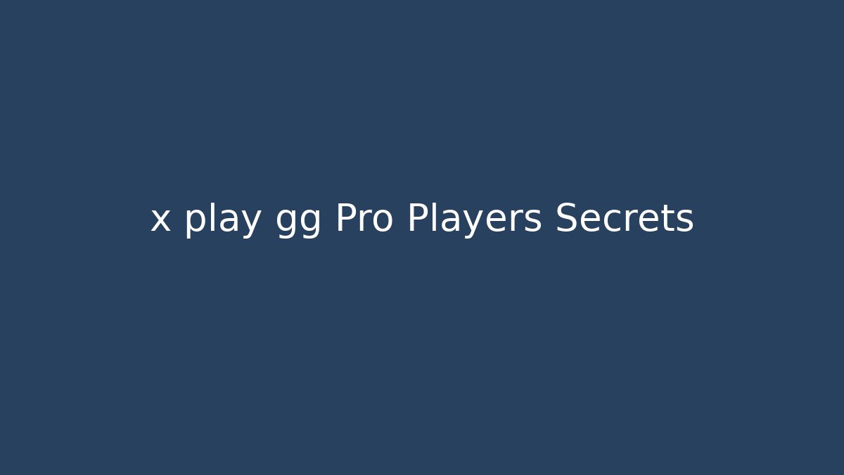 x play gg Pro Players Secrets
