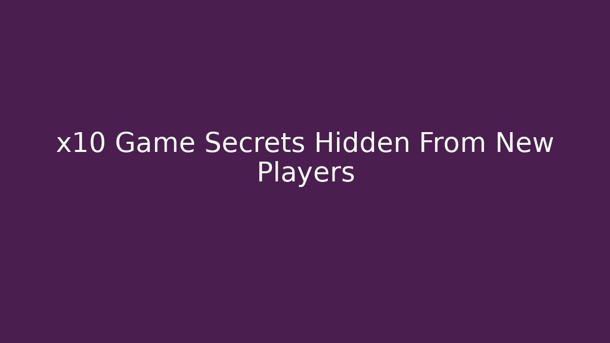 x10 Game Secrets Hidden From New Players