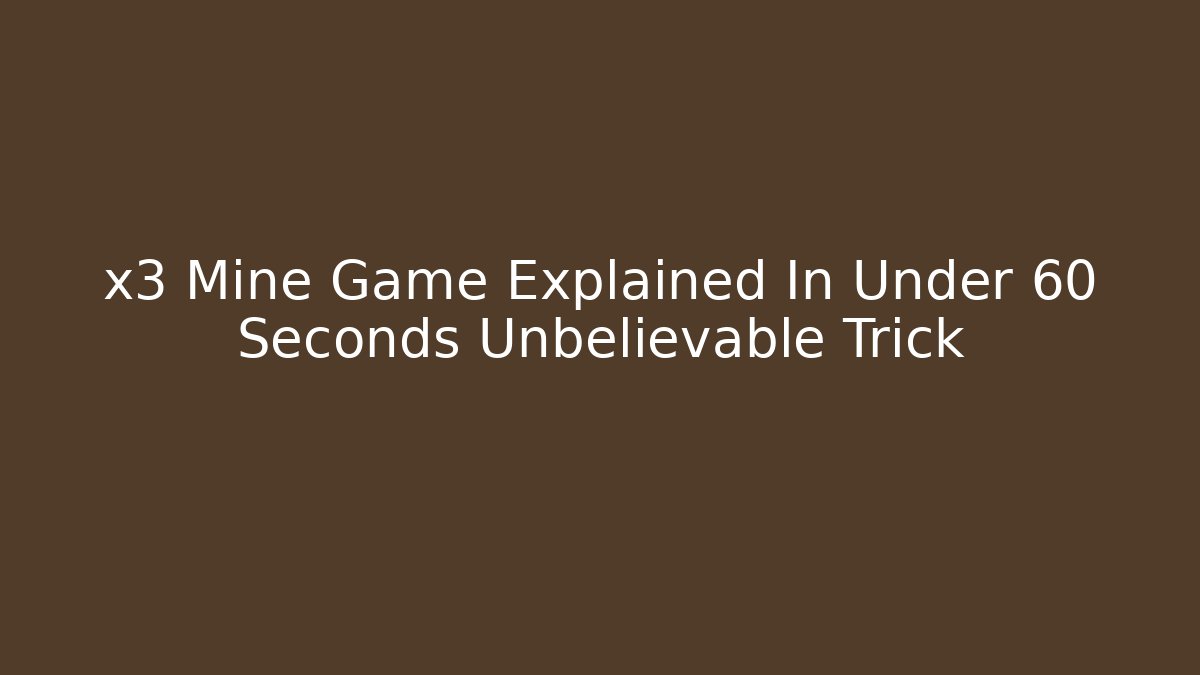 x3 Mine Game Explained In Under 60 Seconds Unbelievable Trick