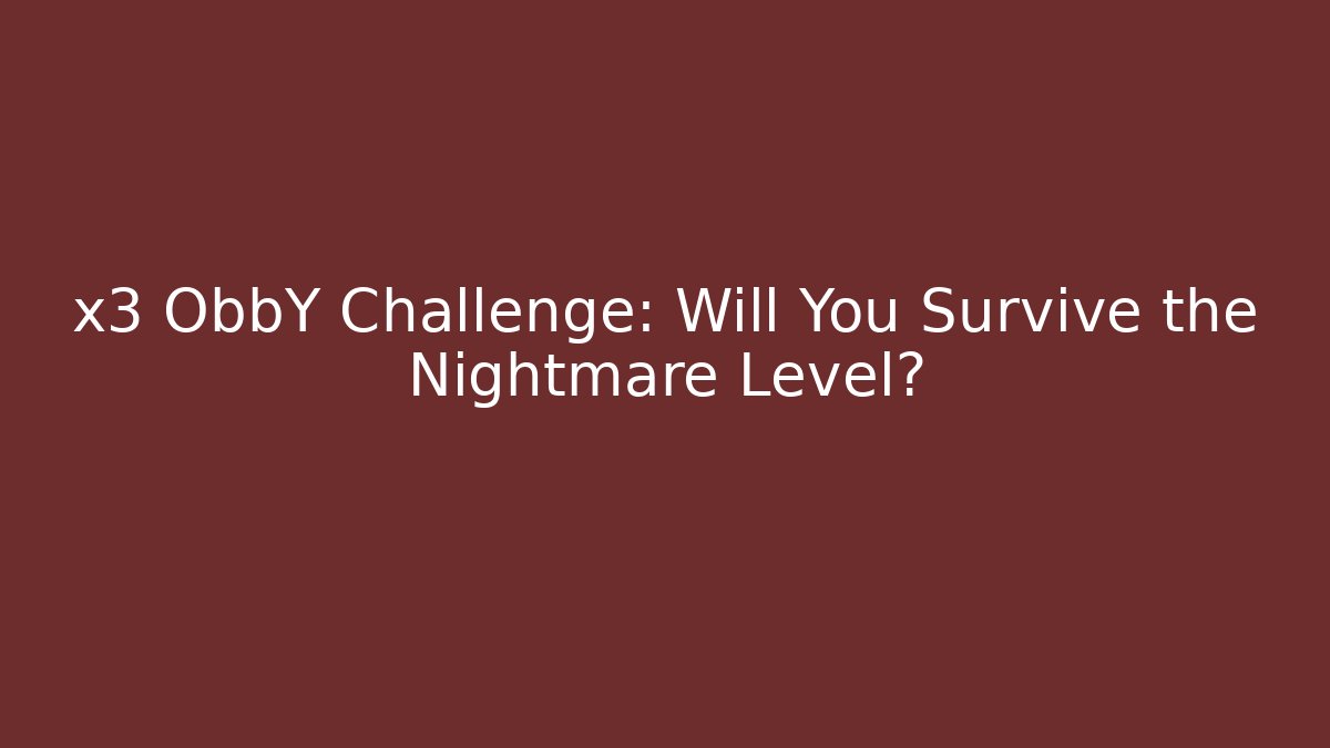 x3 ObbY Challenge: Will You Survive the Nightmare Level?