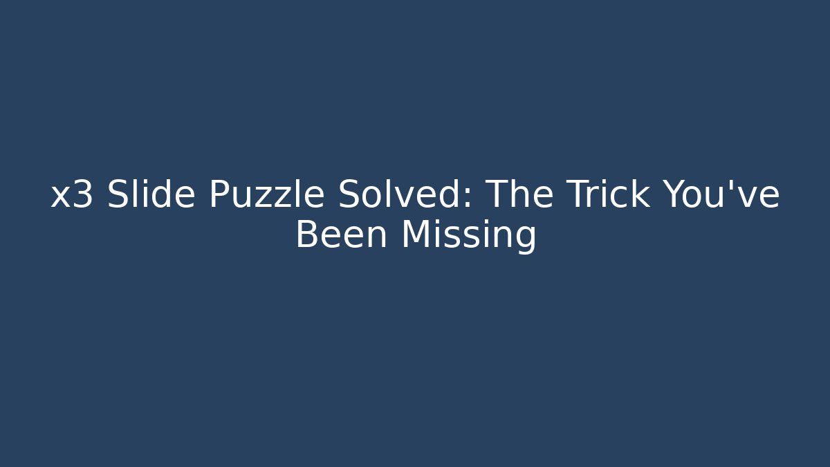 x3 Slide Puzzle Solved: The Trick You've Been Missing