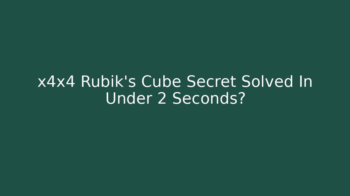 x4x4 Rubik's Cube Secret Solved In Under 2 Seconds?
