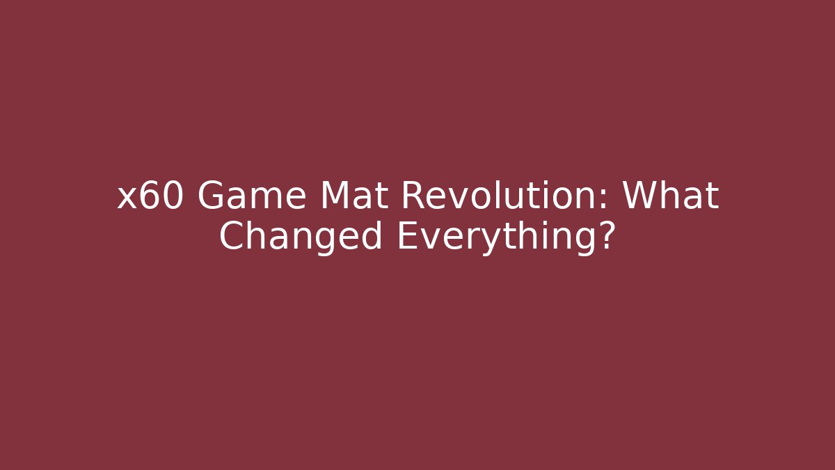 x60 Game Mat Revolution: What Changed Everything?
