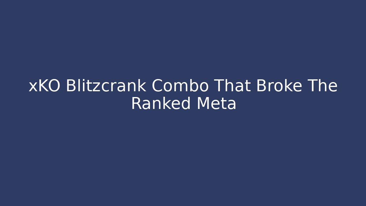 xKO Blitzcrank Combo That Broke The Ranked Meta