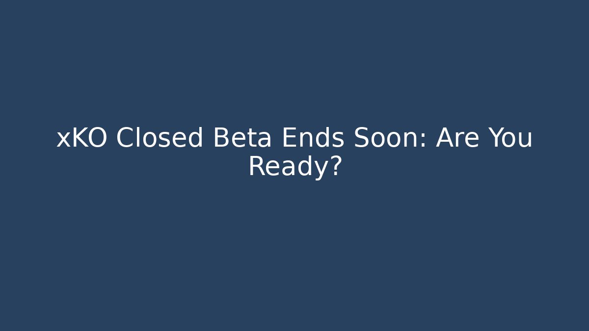 xKO Closed Beta Ends Soon: Are You Ready?