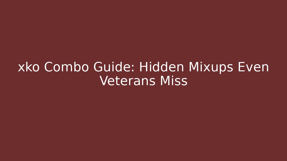 xko Combo Guide: Hidden Mixups Even Veterans Miss