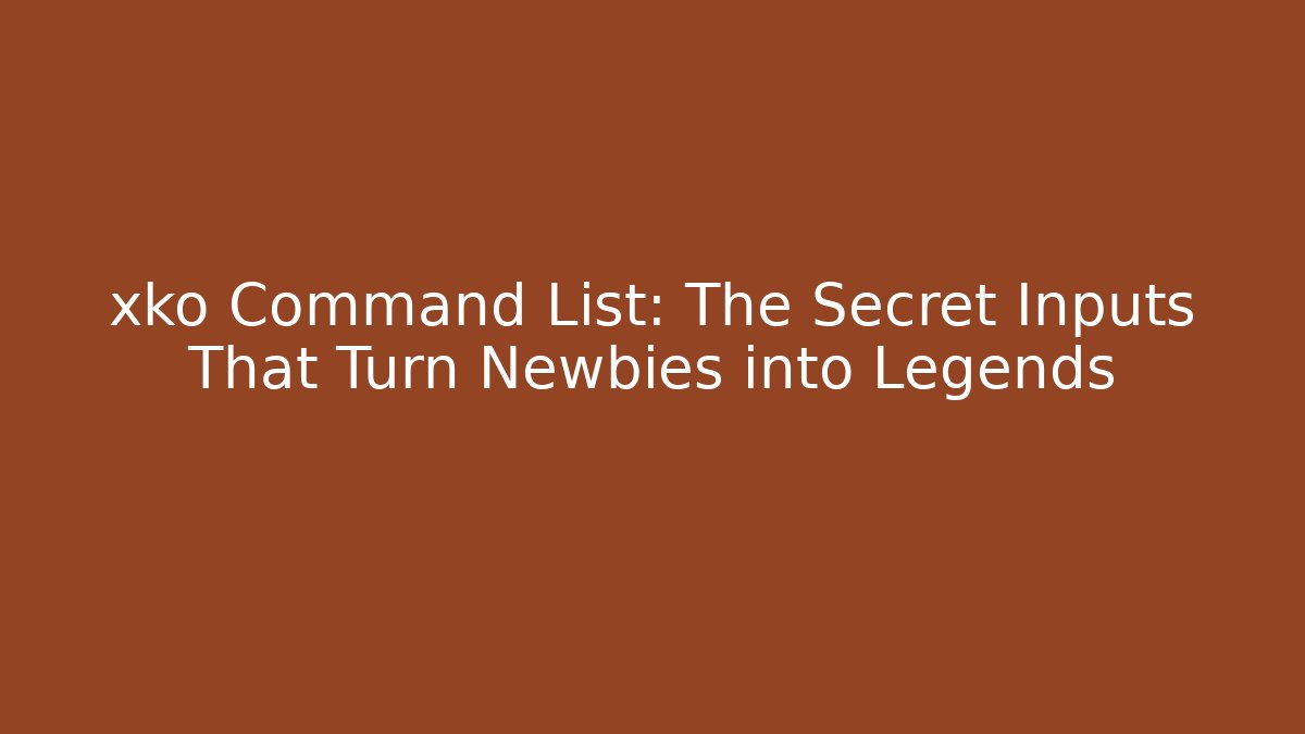 xko Command List: The Secret Inputs That Turn Newbies into Legends