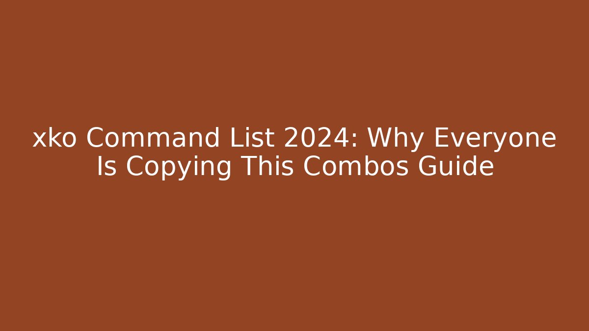 xko Command List 2024: Why Everyone Is Copying This Combos Guide