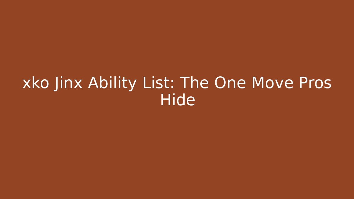 xko Jinx Ability List: The One Move Pros Hide