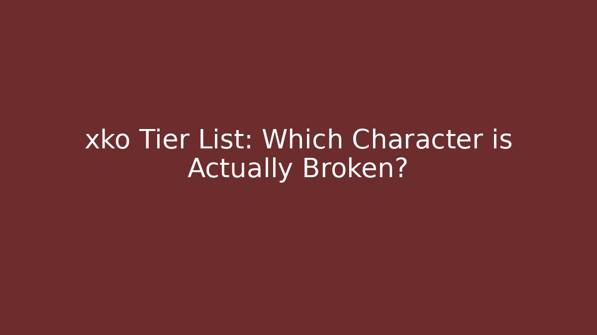 xko Tier List: Which Character is Actually Broken?