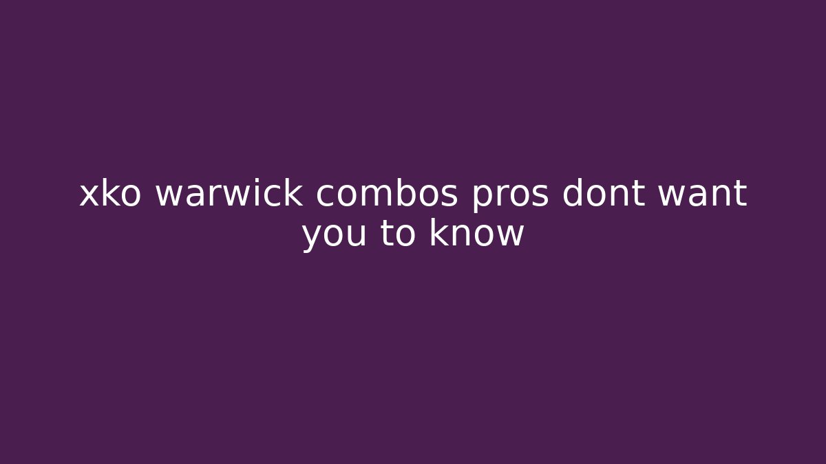 xko warwick combos pros dont want you to know - Critter Realm