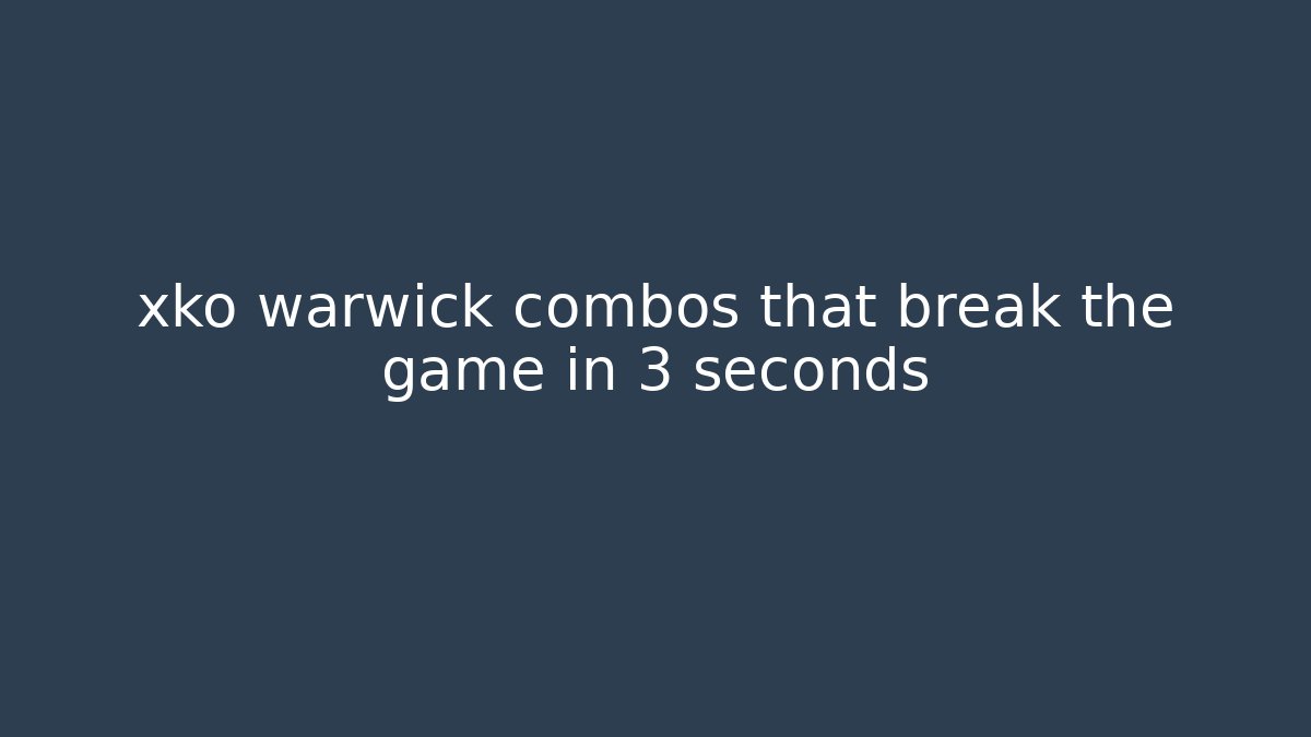 xko warwick combos that break the game in 3 seconds