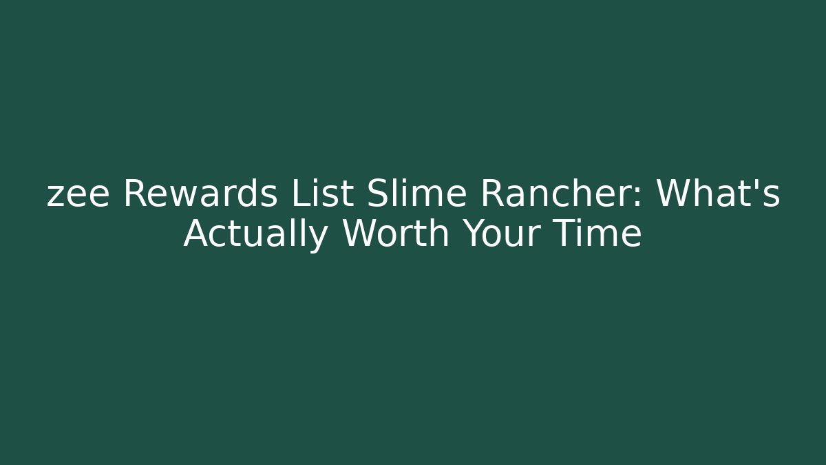 zee Rewards List Slime Rancher: What's Actually Worth Your Time